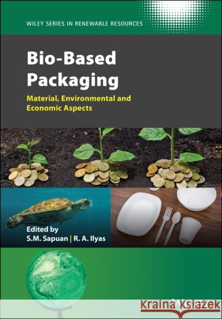 Bio-Based Packaging: Material, Environmental and Economic Aspects Sapuan, Salit Mohd 9781119381075