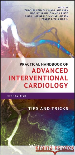 Practical Handbook of Advanced Interventional Cardiology: Tips and Tricks Thach N. Nguyen Shao Liang Chen Moo-Hyun Kim 9781119382683 Wiley-Blackwell