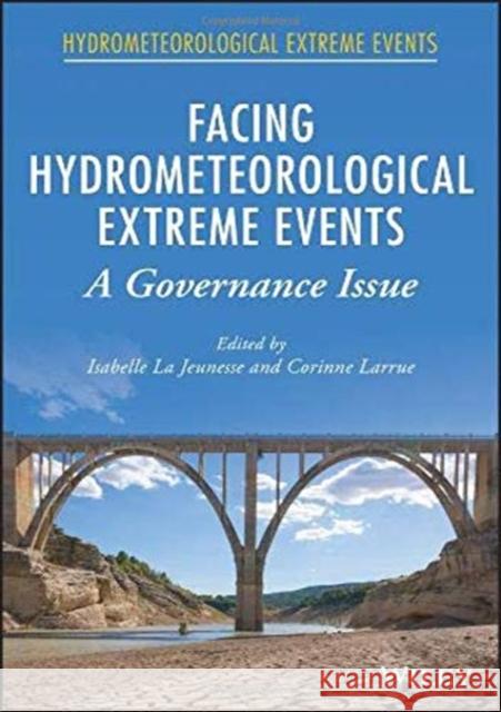 Facing Hydrometeorological Extreme Events: A Governance Issue La Jeunesse, Isabelle 9781119383543 Wiley