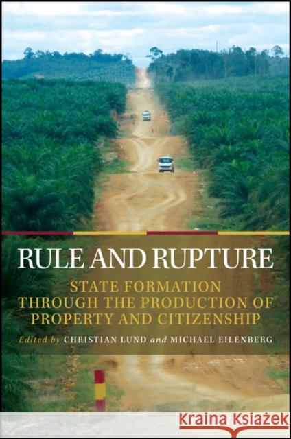 Rule and Rupture: State Formation Through the Production of Property and Citizenship Eilenberg, Michael 9781119384731 John Wiley & Sons