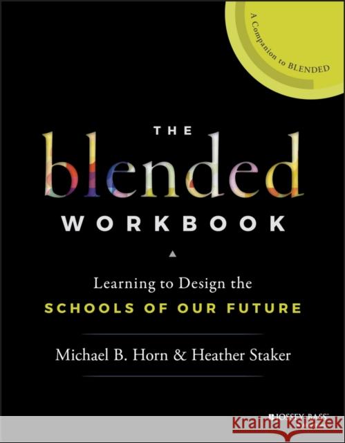 The Blended Workbook: Learning to Design the Schools of Our Future Staker, Heather 9781119388074 John Wiley & Sons