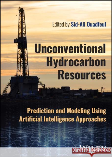 Unconventional Hydrocarbon Resources: Exploration and Artificial Intelligence Ouadfeul, Sid-Ali 9781119389361