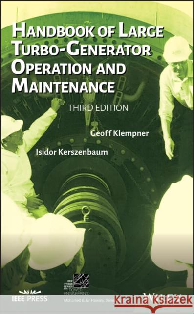 Handbook of Large Turbo-Generator Operation and Maintenance Geoff Klempner Isidor Kerszenbaum 9781119389767 Wiley-IEEE Press