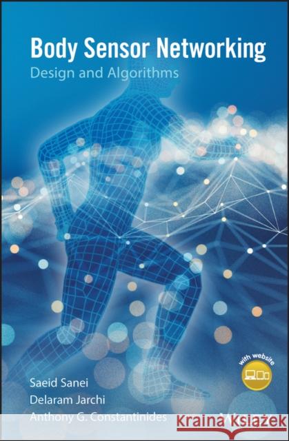 Body Sensor Networking, Design and Algorithms Saeid Sanei Anthony Constantinides Delaram Jarchi 9781119390022 Wiley