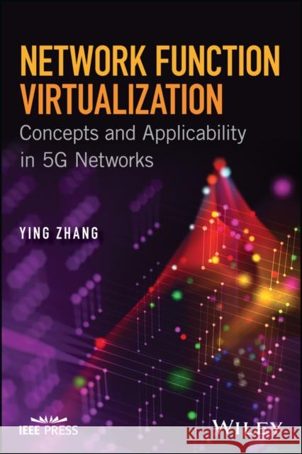 Network Function Virtualization: Concepts and Applicability in 5g Networks Zhang, Ying 9781119390602