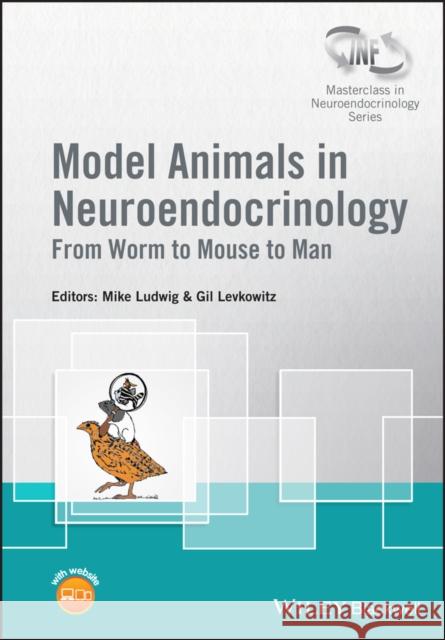 Model Animals in Neuroendocrinology: From Worm to Mouse to Man Mike Ludwig Gil Levkowitz 9781119390947