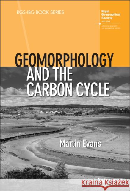 Geomorphology and the Carbon Cycle Martin Evans   9781119393214 Wiley-Blackwell (an imprint of John Wiley & S
