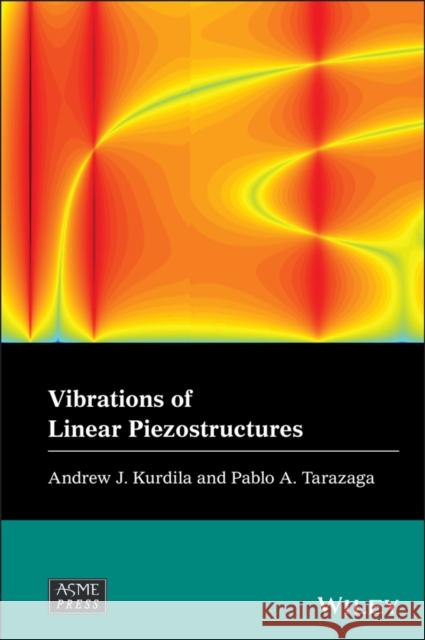 Vibrations of Linear Piezostructures Andrew J. Kurdila Pablo A. Tarazaga  9781119393405 
