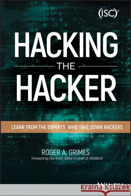 Hacking the Hacker: Learn from the Experts Who Take Down Hackers Grimes, Roger A. 9781119396215