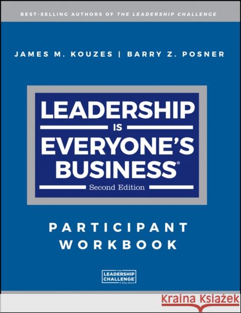 Leadership Is Everyone's Business: Participant Workbook Kouzes, James M. 9781119397502 