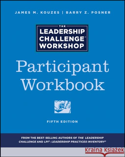 The Leadership Challenge Workshop: Participant Workbook Kouzes, James M. 9781119397526 