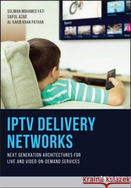 Iptv Delivery Networks: Next Generation Architectures for Live and Video-On-Demand Services Fati, Suliman Mohamed 9781119397915