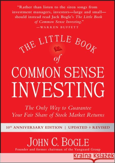 The Little Book of Common Sense Investing: The Only Way to Guarantee Your Fair Share of Stock Market Returns John C. Bogle 9781119404507 John Wiley & Sons Inc
