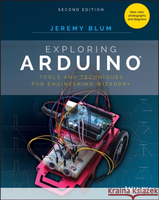 Exploring Arduino: Tools and Techniques for Engineering Wizardry Jeremy Blum 9781119405375 John Wiley & Sons Inc