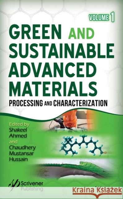 Green and Sustainable Advanced Materials, Volume 1: Processing and Characterization Ahmed, Shakeel 9781119407041 Wiley-Scrivener