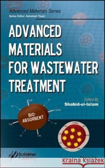 Advanced Materials for Wastewater Treatment Ul-Islam 9781119407768