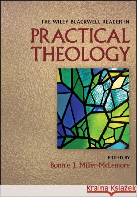 The Wiley Blackwell Reader in Practical Theology Bonnie J. Miller-McLemore   9781119408468