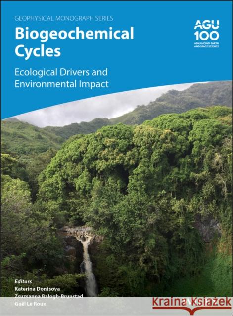 Biogeochemical Cycles: Ecological Drivers and Environmental Impact Katerina Dontsova Zsuzsanna Balogh-Brunstad 9781119413301 American Geophysical Union