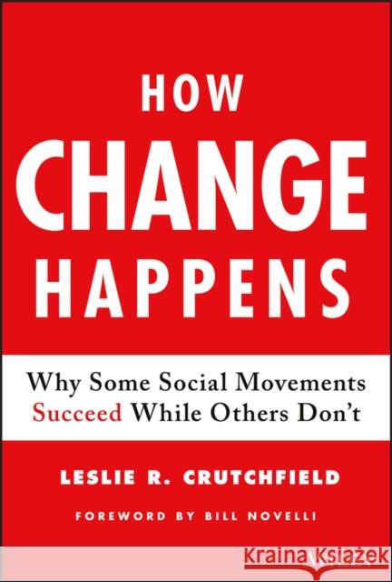 How Change Happens: Why Some Social Movements Succeed While Others Don't Crutchfield, Leslie R. 9781119413813