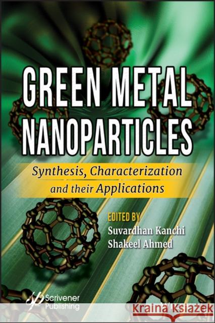 Green Metal Nanoparticles: Synthesis, Characterization and Their Applications Kanchi, Suvardhan 9781119418238