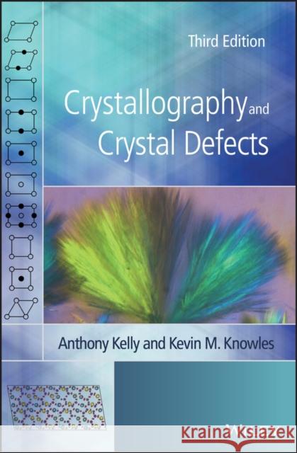 Crystallography and Crystal Defects Kevin M. (University of Cambridge) Knowles 9781119420170 John Wiley & Sons Inc