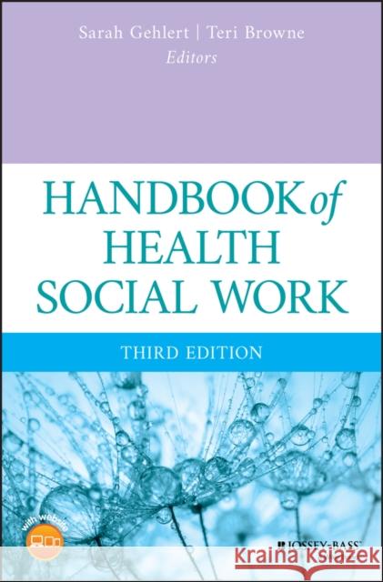 Handbook of Health Social Work Sarah Gehlert Teri Browne 9781119420729 Wiley