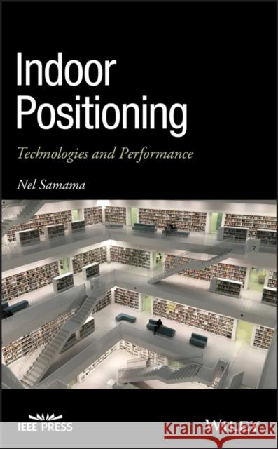 Indoor Positioning: Technologies and Performance Samama, Nel 9781119421849