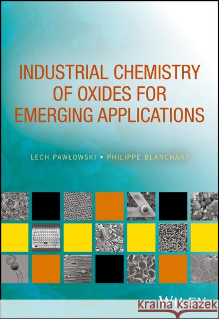 Industrial Chemistry of Oxides for Emerging Applications Lech Pawlowski Philippe Blanchart 9781119423621 Wiley
