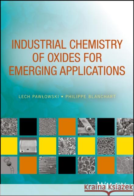 Industrial Chemistry of Oxides for Emerging Applications Lech Pawlowski Philippe Blanchart 9781119423621