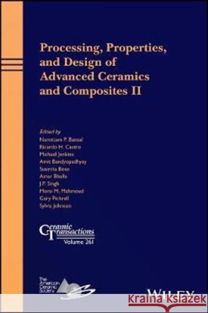 Processing, Properties, and Design of Advanced Ceramics and Composites II J. P. Singh Narottam P. Bansal Morsi M. Mahmoud 9781119423805