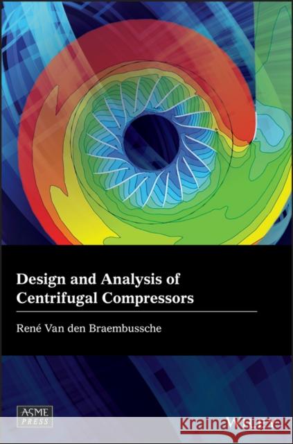 Design and Analysis of Centrifugal Compressors Rene Va 9781119424093