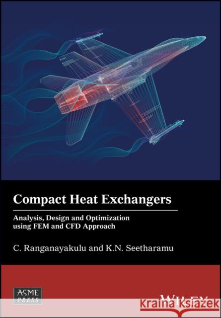 Compact Heat Exchangers: Analysis, Design and Optimization Using Fem and Cfd Approach C. Ranganayakulu Kankanhalli N. Seetharamu 9781119424185 Wiley-Asme Press Series