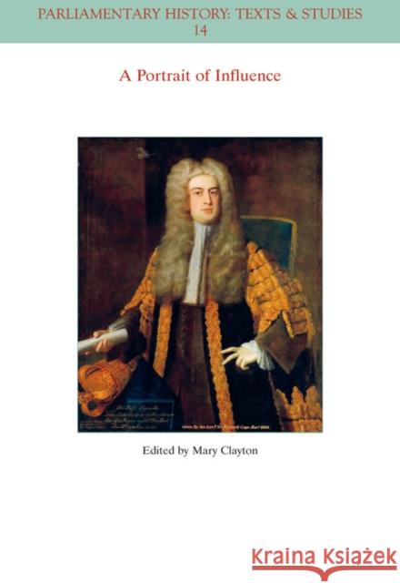 A Portrait of Influence: Life and Letters of Arthur Onslow, the Great Speaker Clayton, Mary 9781119424932