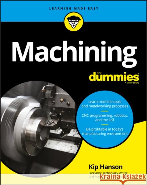 Machining for Dummies Hanson, Kip 9781119426134 John Wiley & Sons Inc