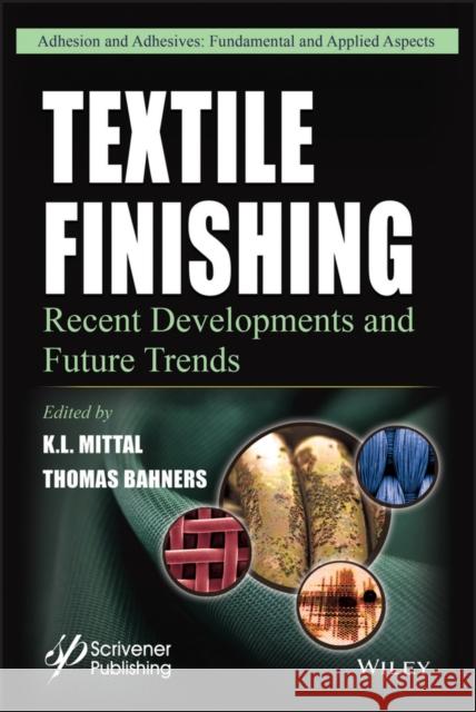 Textile Finishing: Recent Developments and Future Trends Mittal, K. L.; Bahners, Thomas 9781119426769 John Wiley & Sons