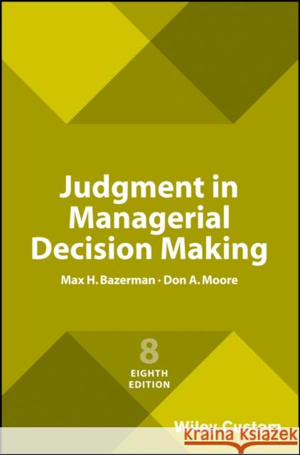 Judgment in Managerial Decision Making, Eighth Edition Bazerman, MH 9781119427384