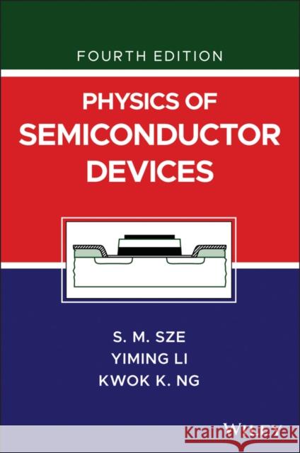 Physics of Semiconductor Devices Simon M. Sze Yiming Li Kwok K. Ng 9781119429111 Wiley