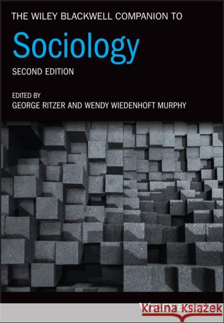 The Wiley Blackwell Companion to Sociology George Ritzer Wendy Wiedenhof 9781119429319 Wiley-Blackwell