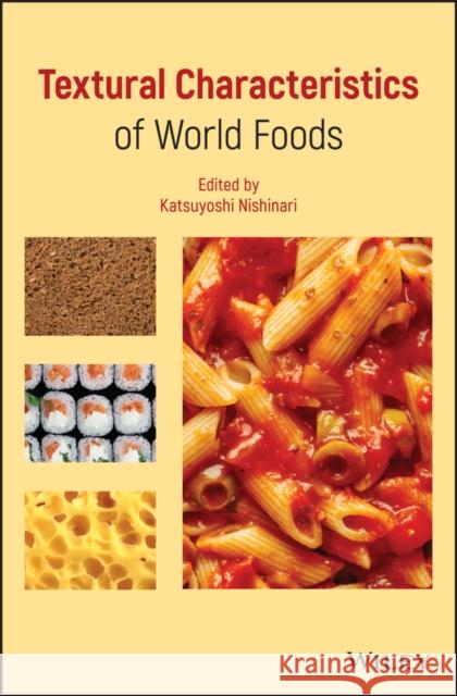 Textural Characteristics of World Foods Katsuyoshi Nishinari 9781119430698