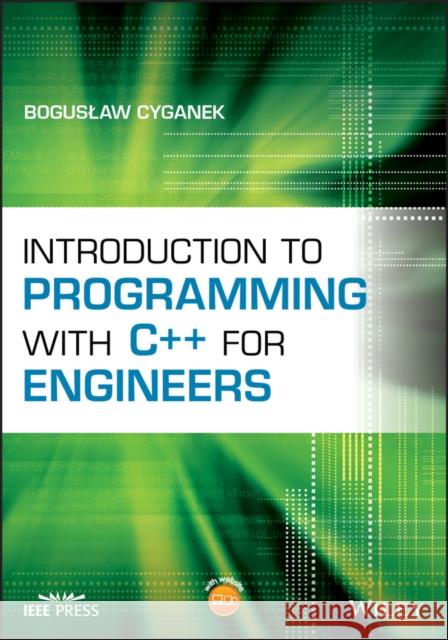 Introduction to Programming with C++ for Engineers Boguslaw Cyganek   9781119431107