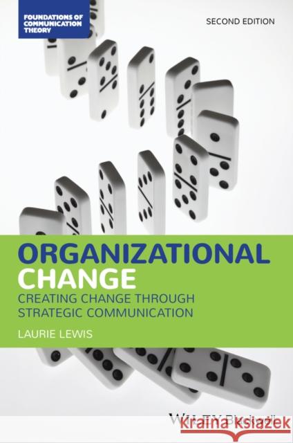 Organizational Change: Creating Change Through Strategic Communication Laurie (The State University of New Jersey, USA) Lewis 9781119431244