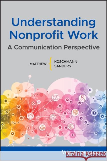 Understanding Nonprofit Work: A Communication Perspective Sanders, Matthew L. 9781119431251