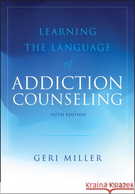 Learning the Language of Addiction Counseling Geri Miller 9781119433033