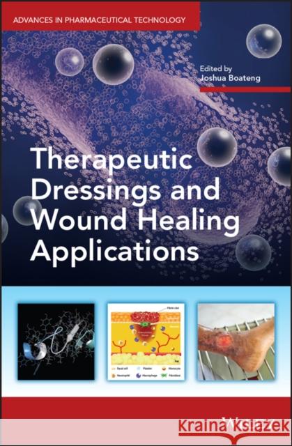 Therapeutic Dressings and Wound Healing Applications Joshua Boateng 9781119433262 Wiley