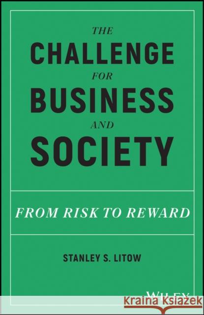 The Challenge for Business and Society: From Risk to Reward Litow, Stanley S. 9781119433880 Wiley