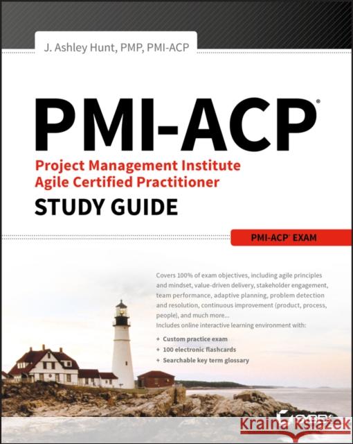 PMI-ACP Project Management Institute Agile Certified Practitioner Exam Study Guide J. Ashley Hunt 9781119434450 John Wiley & Sons Inc