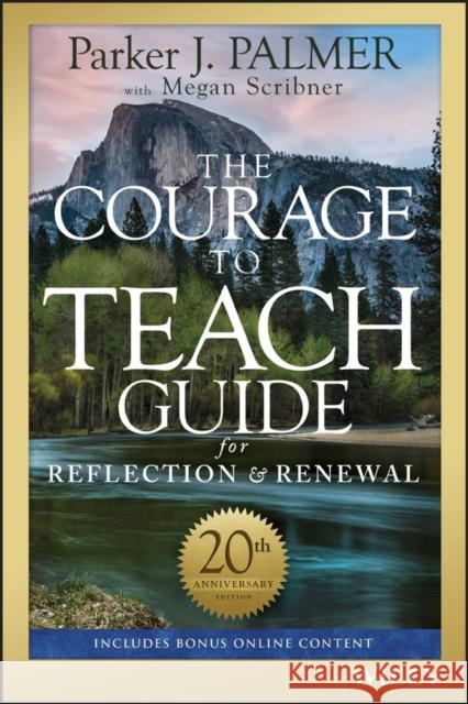 The Courage to Teach Guide for Reflection and Renewal Palmer, Parker J.; Scribner, Megan 9781119434818