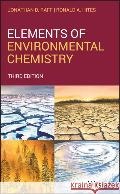 Elements of Environmental Chemistry Ronald A. Hites Jonathan D. Raff 9781119434870 Wiley