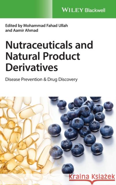 Nutraceuticals and Natural Product Derivatives: Disease Prevention & Drug Discovery Ullah, Mohammad Fahad 9781119436676