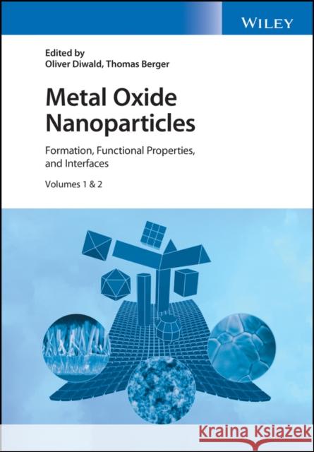 Metal Oxide Nanoparticles: Formation, Functional Properties, and Interfaces Diwald, Oliver 9781119436744 John Wiley & Sons Inc